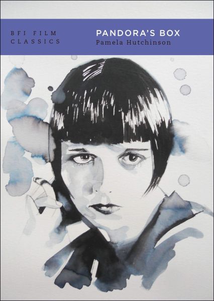 Pandora's Box - Pamela Hutchinson (BFI Film Classics)