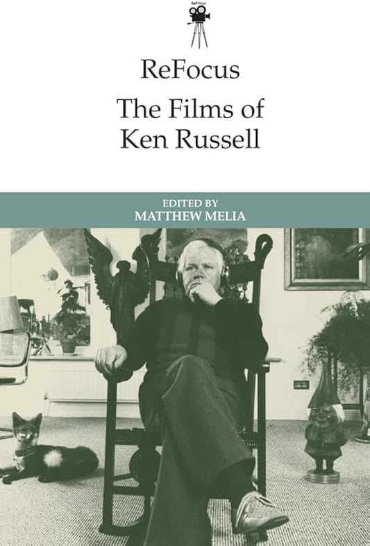 Films of Ken Russell - Matthew Melia (ed.)