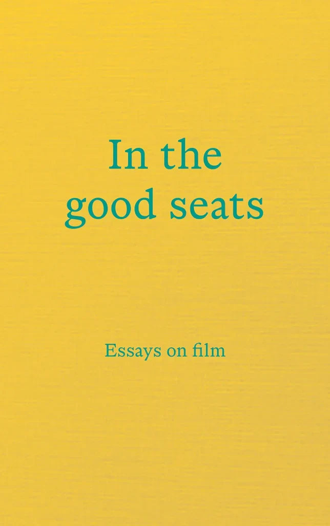 In The Good Seats: Essays on Film